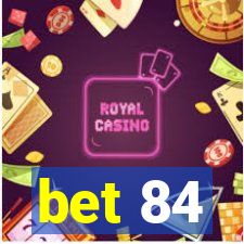 bet 84